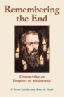 Image for Remembering the end: Dostoevsky as prophet to modernity