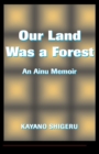 Image for Our land was a forest: an Ainu memoir