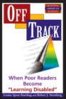 Image for Off track: when poor readers become &quot;learning disabled&quot;