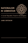 Image for Nationalism in Uzbekistan: a Soviet Republic&#39;s road to sovereignty