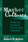 Image for Market Cultures: Society And Morality In The New Asian Capitalisms