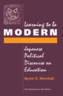 Image for Learning To Be Modern: Japanese Political Discourse On Education