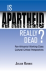 Image for Is apartheid really dead?: Pan Africanist working class cultural critical perspectives