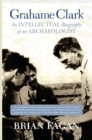 Image for Grahame Clark: an intellectual biography of an archaeologist