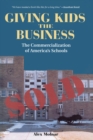 Image for Giving kids the business: the commercialization of America&#39;s schools