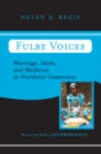 Image for Fulbe voices: marriage, Islam, and medicine in Northern Cameroon