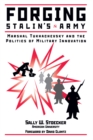 Image for Forging Stalin&#39;s army: Marshal Tukhachevsky and the politics of military innovation