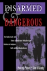 Image for Disarmed And Dangerous: The Radical Life And Times Of Daniel And Philip Berrigan, Brothers In Religious Faith And Civil Disobedience