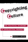 Image for Copyrighting culture: the political economy of intellectual property