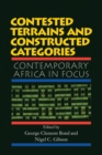 Image for Contested terrains and constructed categories: contemporary Africa in focus