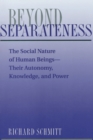 Image for Beyond separateness: the social nature of human beings - their autonomy, knowledge, and power