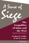 Image for A sense of siege: the geopolitics of Islam and the west