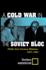 Image for A Cold War in the Soviet Bloc: Polish-East German relations : 1945-1962