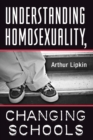 Image for Understanding Homosexuality, Changing Schools