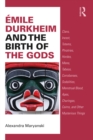 Image for Émile Durkheim and the Birth of the Gods: Clans, Incest, Totems, Phratries, Hordes, Mana, Taboos, Corroborees, Sodalities, Menstrual Blood, Apes, Churingas, Cairns, and Other Mysterious Things