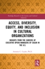 Image for Access, Diversity, Equity and Inclusion in Cultural Organizations: Insights from the Careers of Executive Opera Managers of Color in the US