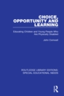 Image for Choice, opportunity and learning: educating children and young people who are physically disabled