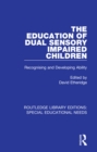 Image for The education of dual sensory impaired children: recognising and developing ability
