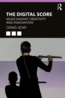 Image for The digital score: musicianship, creativity and innovation