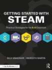 Image for Getting Started With STEAM: Practical Strategies for the K-8 Classroom