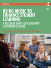 Image for Using Music to Enhance Student Learning: A Practical Guide for Elementary Classroom Teachers