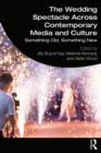 Image for The wedding spectacle across contemporary media and culture: something old, something new