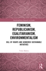 Image for Feminism, republicanism, egalitarianism, environmentalism: bill of rights and gendered sustainable initiatives