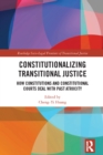 Image for Constitutionalizing Transitional Justice: How Constitutions and Constitutional Courts Deal With Past Atrocity