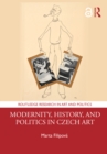 Image for Modernity, History, and Politics in Czech Art