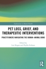 Image for Pet Loss, Grief, and Therapeutic Interventions: Practitioners Navigating the Human-Animal Bond