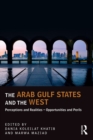 Image for The Arab Gulf states and the west: perception and realities : opportunities and perils