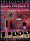Image for The science of electricity &amp; magnetism  : projects and experiments with electrons and magnets