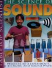 Image for The science of sound  : projects and experiments with music and sound waves