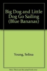 Image for Big Dog and Little Dog Go Sailing