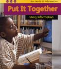 Image for Put it together  : using information
