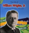 Image for The life of William Wrigley, Jr. and the story of Wrigley&#39;s chewing gum