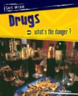 Image for Get Wise: Drugs - What&#39;s the Danger? Paperback
