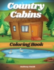 Image for Country Cabins Coloring Book : Beautiful Landscape Cabin Life Featuring Charming Farm Scenes For Stress Relieving and Relaxation