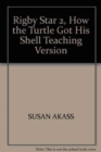 Image for Rigby Star 2, How the Turtle Got His Shell Teaching Version