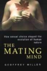Image for The mating mind  : how sexual choice shaped the evolution of human nature