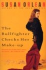 Image for The bullfighter checks her makeup  : encounters with clowns, kings, singers and surfers - not to mention a dog