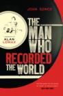 Image for The man who recorded the world  : a biography of Alan Lomax