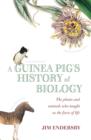 Image for A guinea pig&#39;s history of biology  : the plants and animals who taught us the facts of life