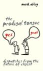 Image for The prodigal tongue  : dispatches from the future of English