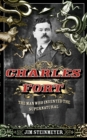 Image for Charles Fort  : the man who invented the supernatural