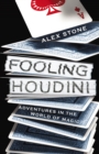 Image for Fooling Houdini  : adventures in the world of magic
