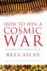 Image for How to win a cosmic war  : confronting radical Islam