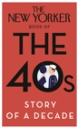 Image for The New Yorker book of the 40s  : story of a decade