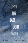 Image for Until the last light fades  : a play