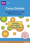 Image for Come Outside Plants and Other Living Things : Teaching Notes for the EYFS Curriculum